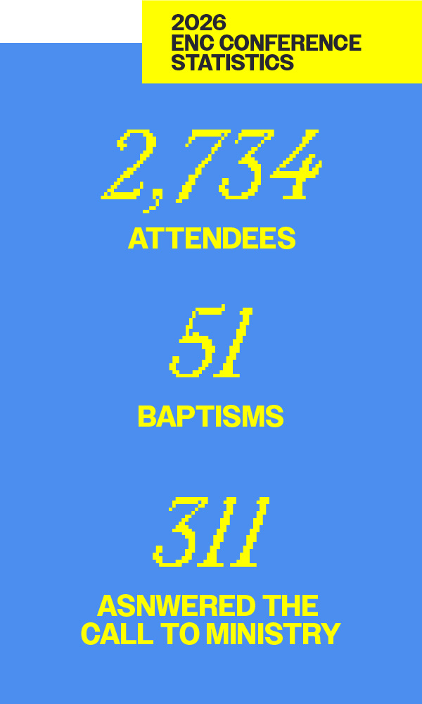 2026 ENC Conference Statistics: 2,734 Attendees; 51 Baptisms; 311 Answered the call to ministry.